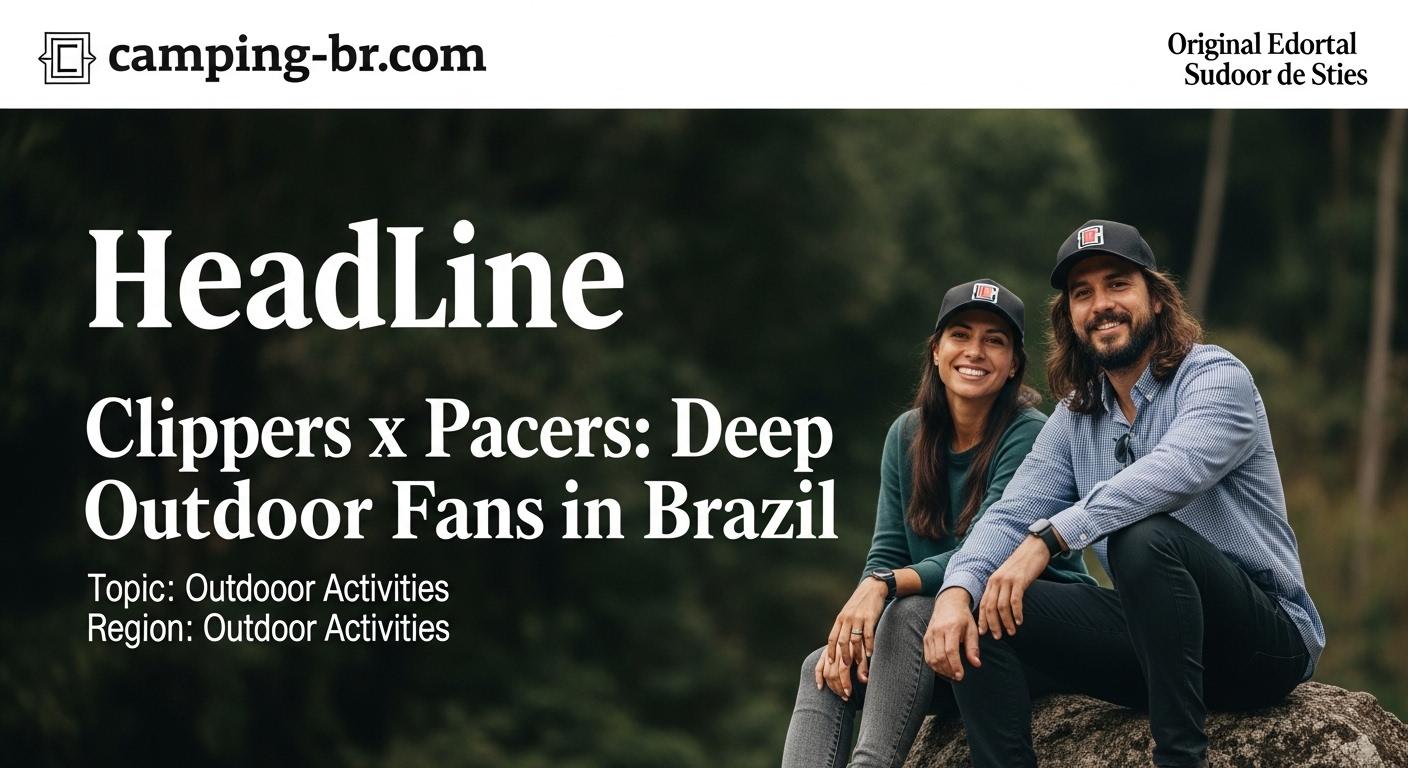Clippers x Pacers: Deep Analysis for Outdoor Fans in Brazil